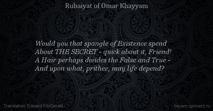 Would you that spangle of Existence spend
 | Omar Khayyam | Rubaiyat in English