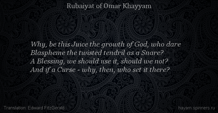 Why, be this Juice the growth of God, who dare
 | Omar Khayyam | Rubaiyat in English